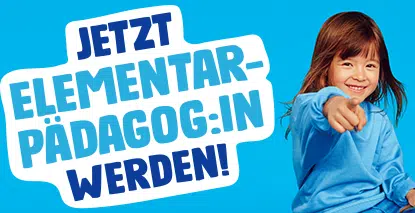 Jetzt Elementarpädagog:in werden! Jetzt Elementarpädagog:in werden!