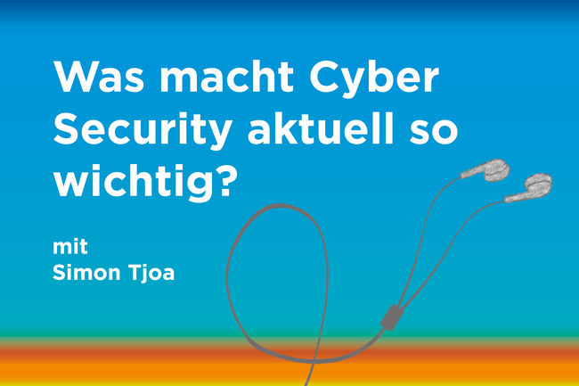 Podcast zum Thema: "Was macht Cyber Security aktuell so wichtig?"
